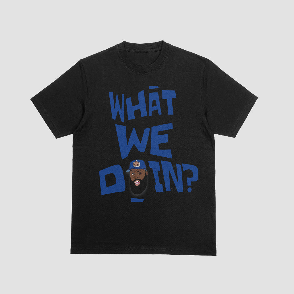 "WHAT WE DOIN?" Tee