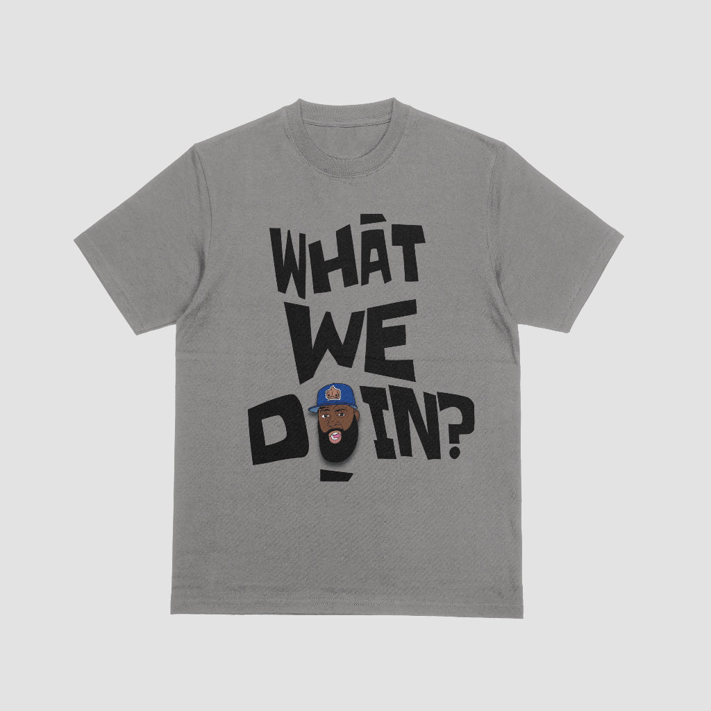 "WHAT WE DOIN?" Tee