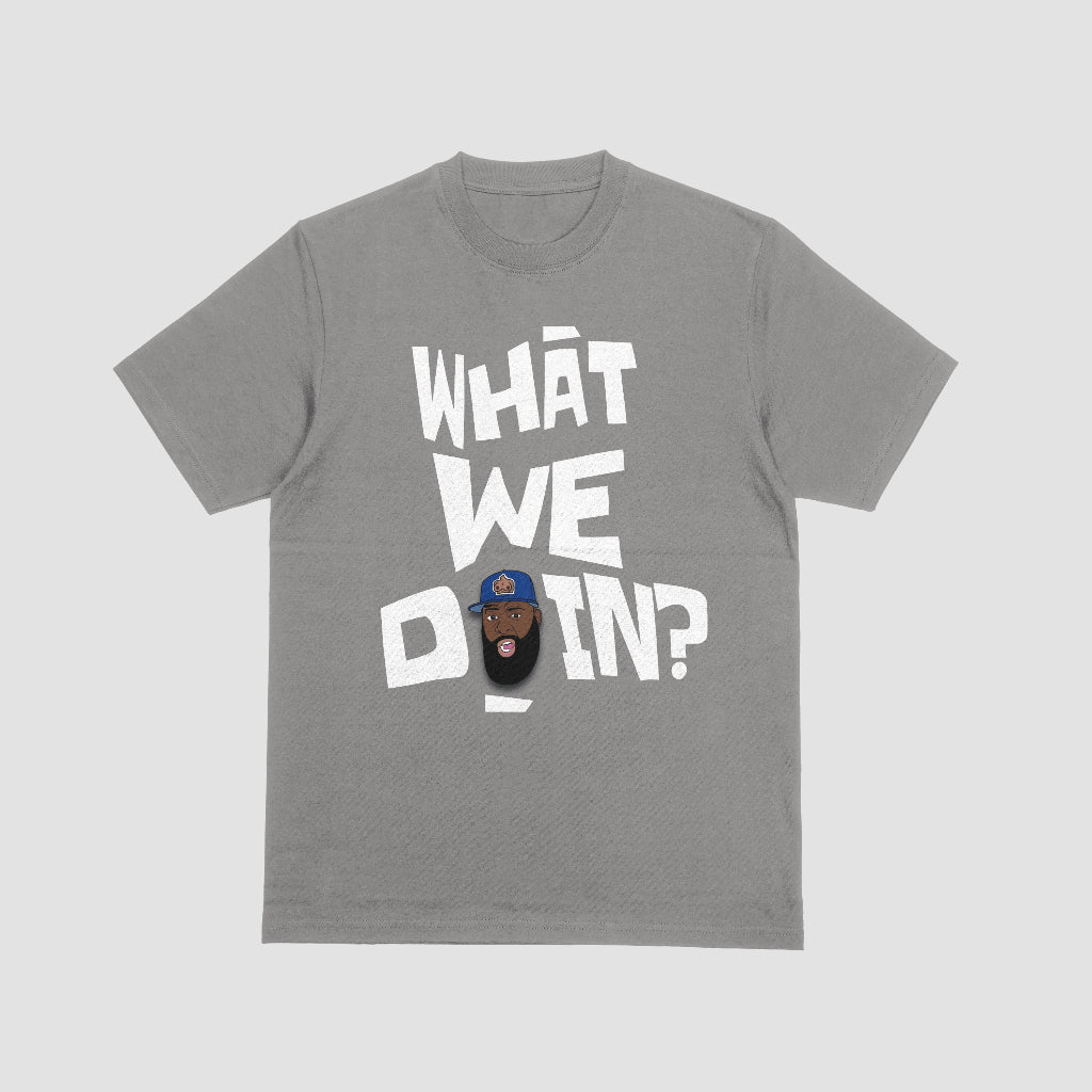 "WHAT WE DOIN?" Tee