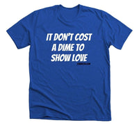 “It don't cost a dime to show love” tee