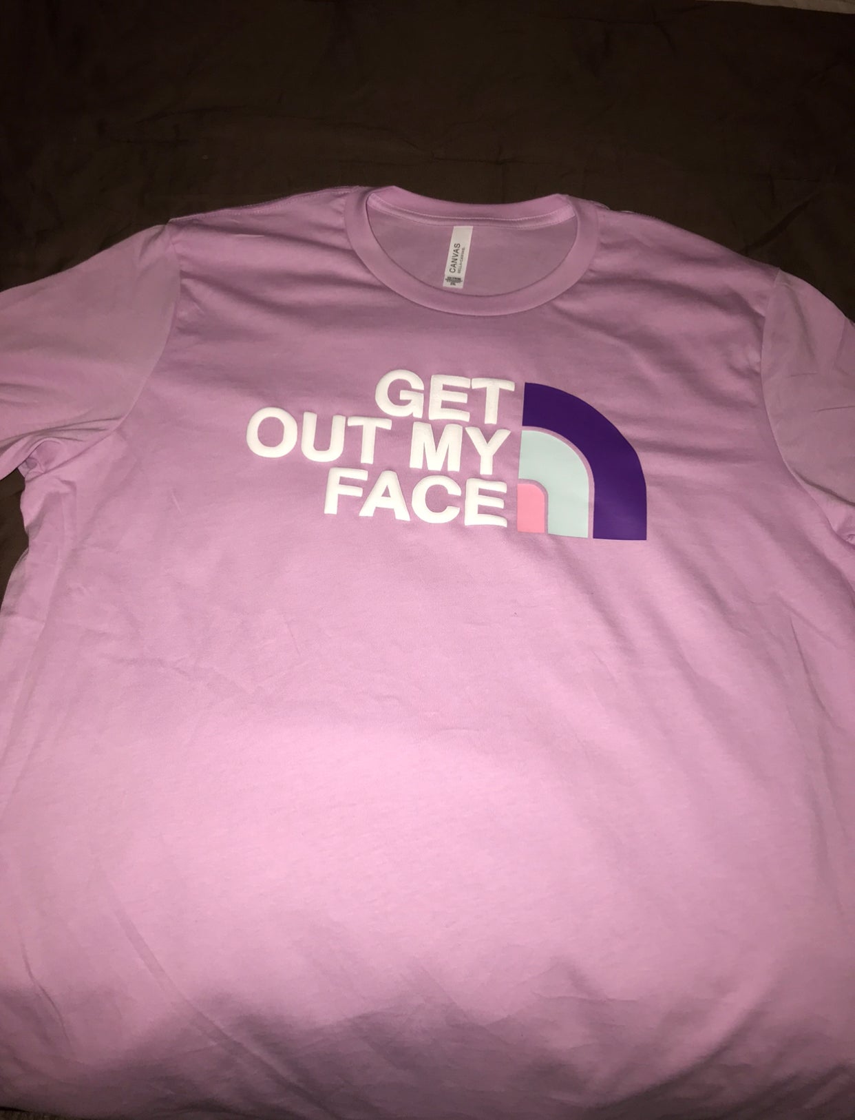 “Get out my face” tee